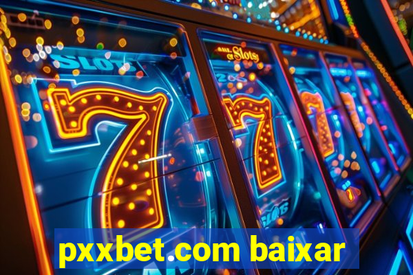 pxxbet.com baixar